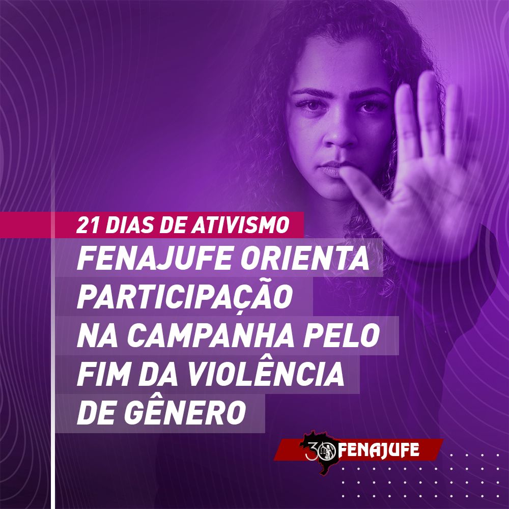  21 dias de ativismo: Fenajufe orienta participação na campanha que pede o fim da violência contra a mulher