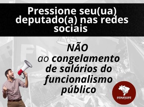Pressione os deputados e deputadas contra o congelamento salarial