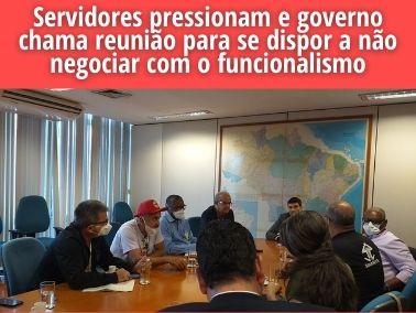 Servidores pressionam e governo chama reunião para se dispor a não negociar com o funcionalismo