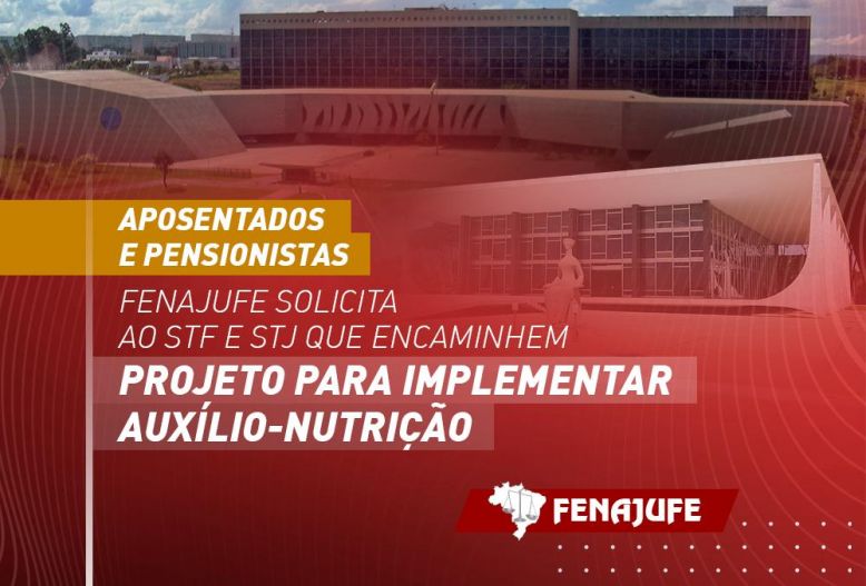 Aposentados e pensionistas: Fenajufe solicita ao STF e STJ que encaminhem projeto ao Legislativo para implementar auxílio-nutrição