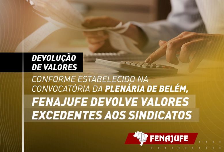 Devolução de valores: conforme estabelecido na convocatória da plenária de Belém, Fenajufe devolve valores excedentes aos sindicatos