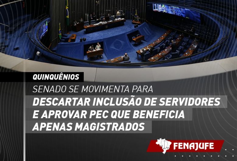 Quinquênios: Senado se movimenta para descartar inclusão de servidores e aprovar PEC que beneficia apenas magistrados