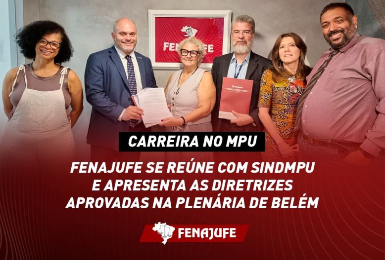 Carreira no MPU: Fenajufe se reúne com SindMPU e apresenta as diretrizes aprovadas na plenária de Belém