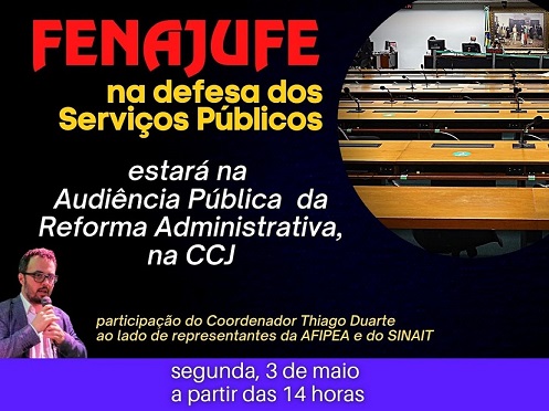 Reforma administrativa: Fenajufe participará dos debates na audiência pública da CCJ na próxima segunda-feira (3)