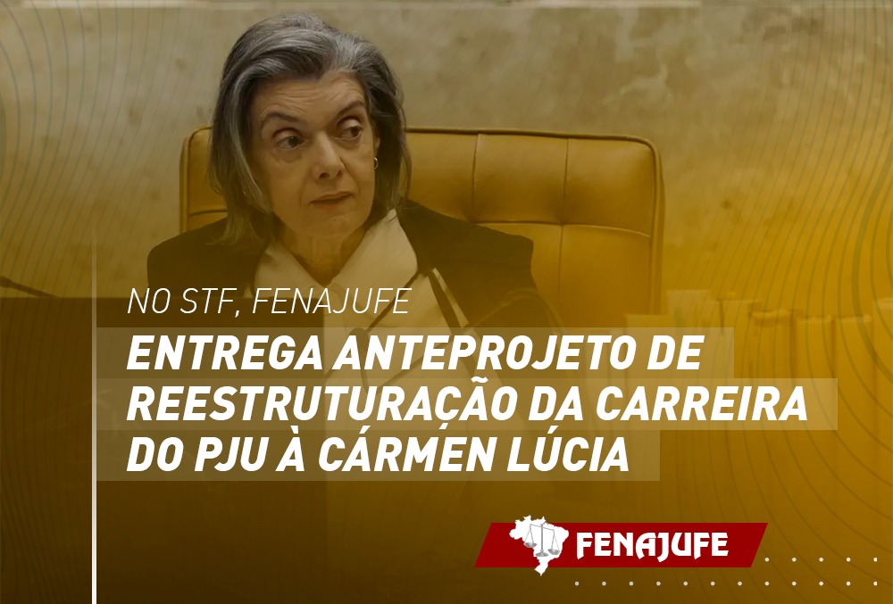No STF, Fenajufe entrega anteprojeto de reestruturação da carreira do PJU à Cármen Lúcia
