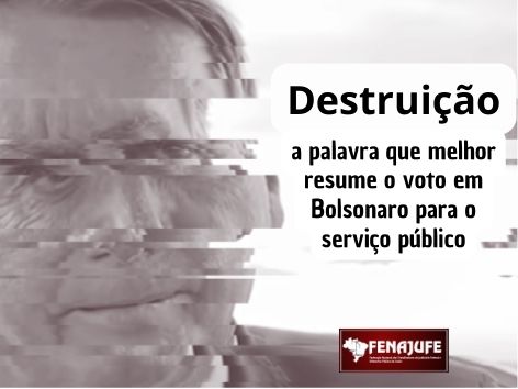 Destruição: a palavra que melhor resume o voto em Bolsonaro para o serviço público
