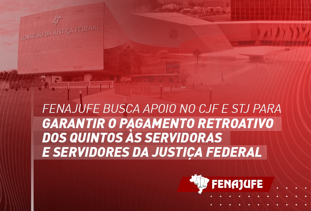 Fenajufe busca apoio no CJF e STJ para garantir o pagamento retroativo dos quintos às servidoras e servidores da Justiça Federal
