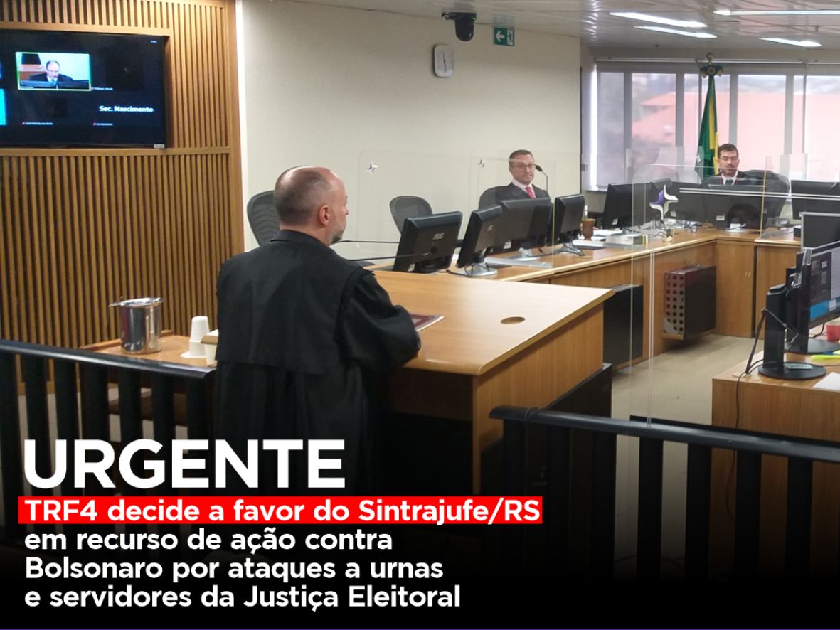TRF4 decide a favor do Sintrajufe/RS em recurso de ação contra Bolsonaro por ataques a urnas e servidores da Justiça Eleitoral