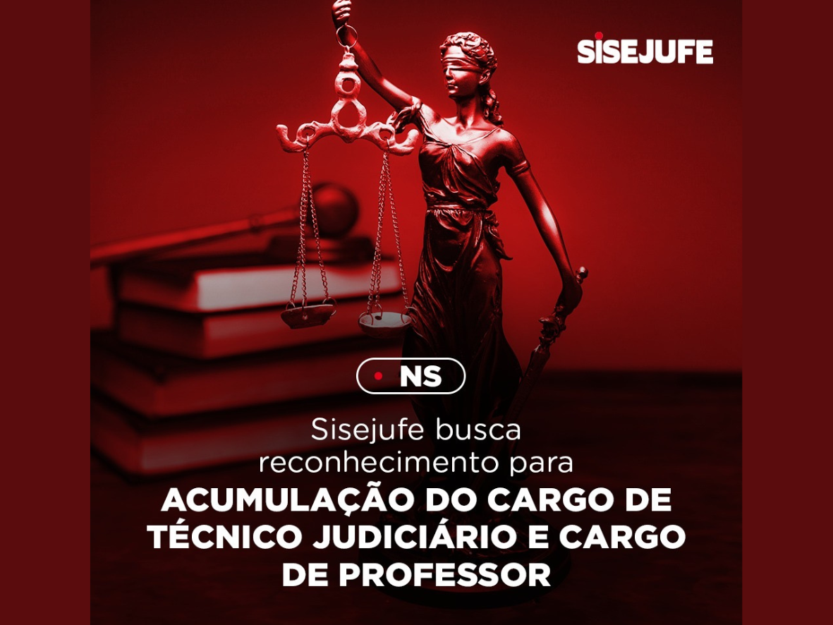 Após aprovação do NS dos Técnicos, Sisejufe busca reconhecimento para acumulação do cargo de Técnico Judiciário e cargo de Professor 