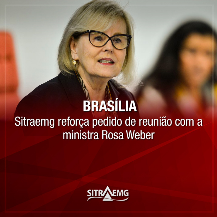 Brasília: Sitraemg reforça pedido de reunião com a ministra Rosa Weber