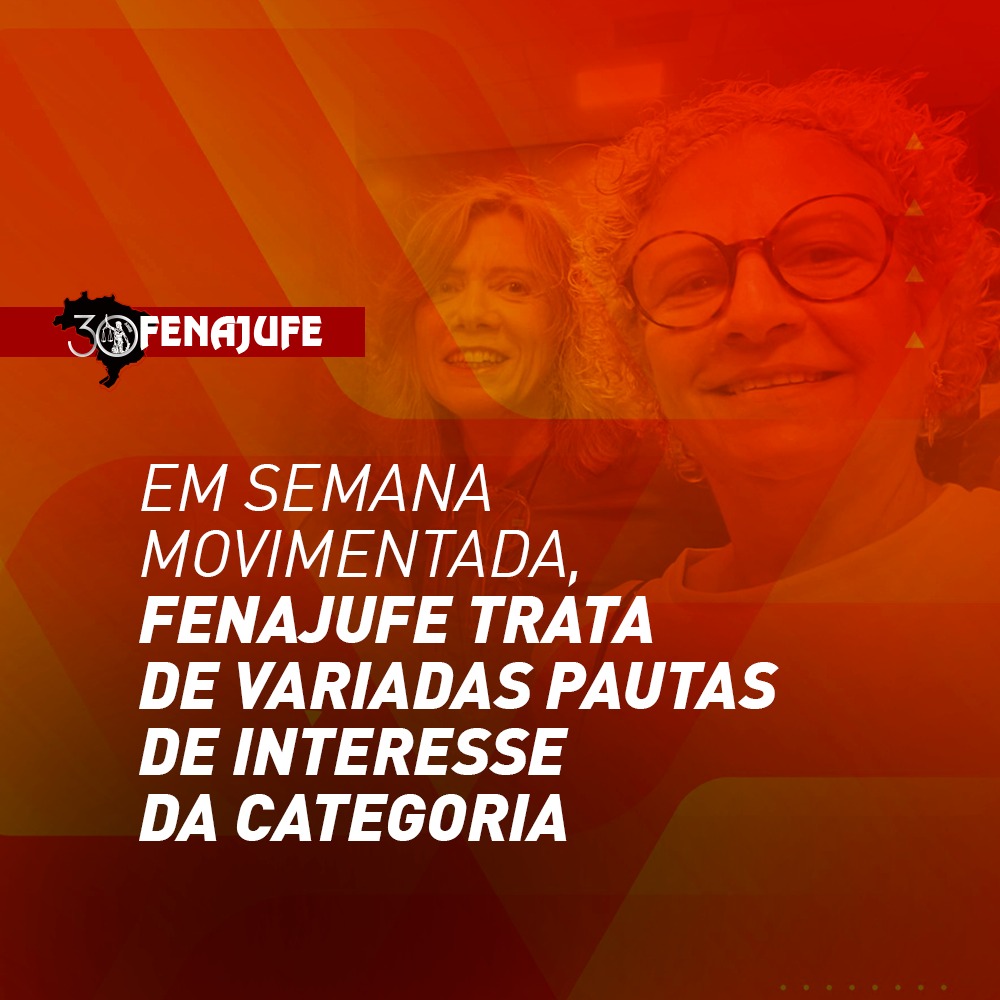 Em semana movimentada, Fenajufe trata de variadas pautas de interesse da categoria