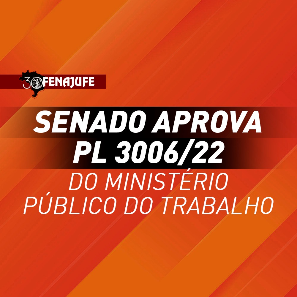 Senado aprova Projeto de Lei 3006/2022 do MPT com emenda defendida pela Fenajufe