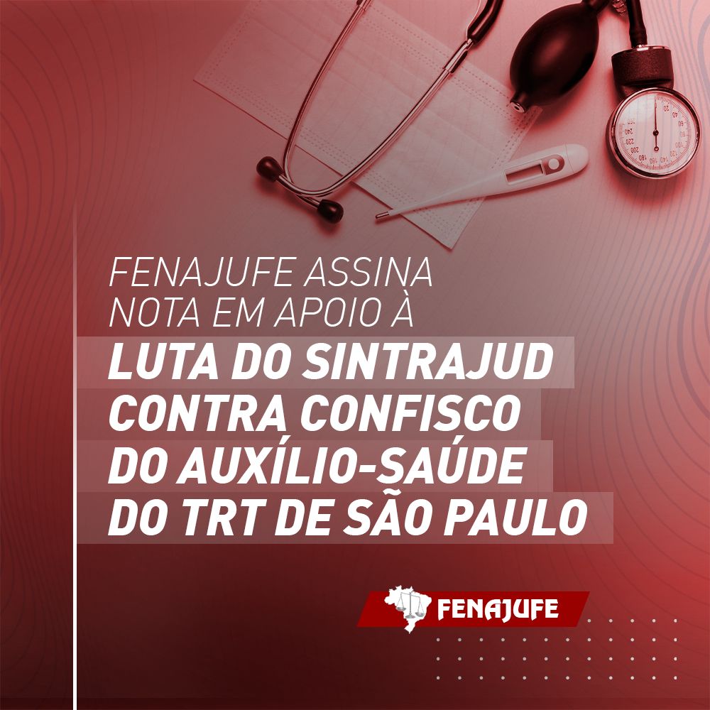 Fenajufe assina nota em apoio à luta do Sintrajud contra confisco do auxílio-saúde do TRT de São Paulo