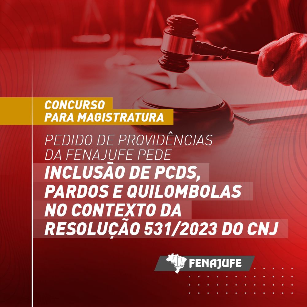 Concurso para magistratura: Pedido de Providências da Fenajufe pede inclusão de PCDs, pardos e quilombolas no contexto da Resolução nº 531/2023 do CNJ