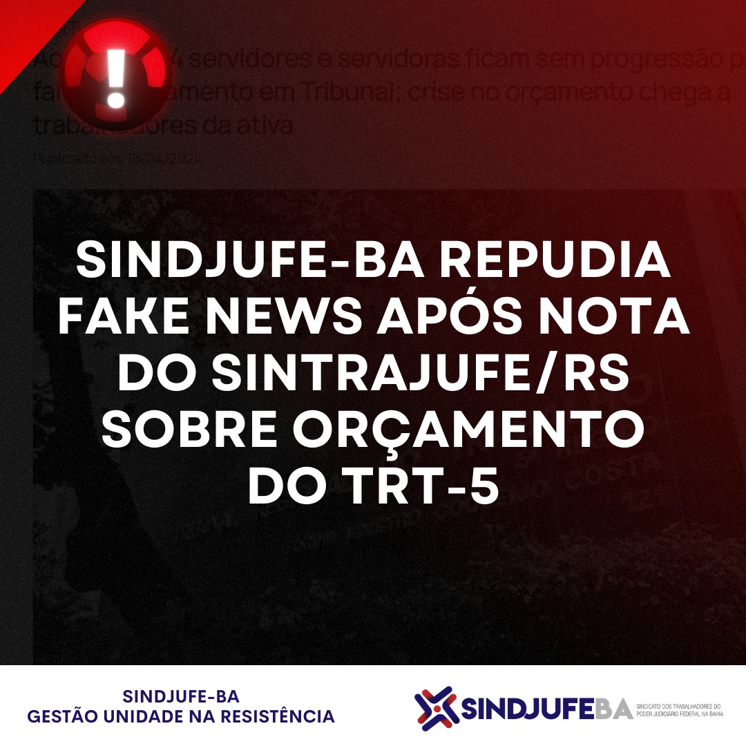 Sindjufe-BA repudia fakenews após nota do Sintrajufe/RS sobre orçamento do TRT-5