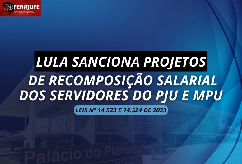 Lula sanciona projetos de recomposição salarial dos servidores do PJU e MPU