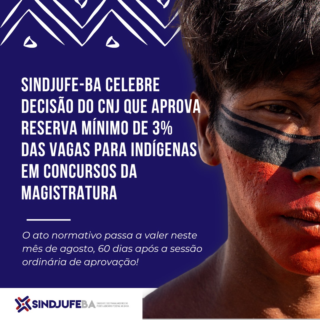 Sindjufe-BA celebra decisão do CNJ que aprova reserva mínimo de 3% das vagas para indígenas em concursos da magistratura