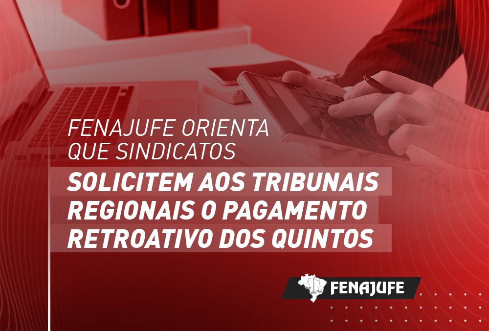 Fenajufe orienta que Sindicatos solicitem aos tribunais regionais o pagamento retroativo dos quintos