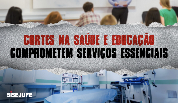 Sisejufe repudia corte de verbas na Educação e na Saúde ao apagar das luzes do governo Bolsonaro