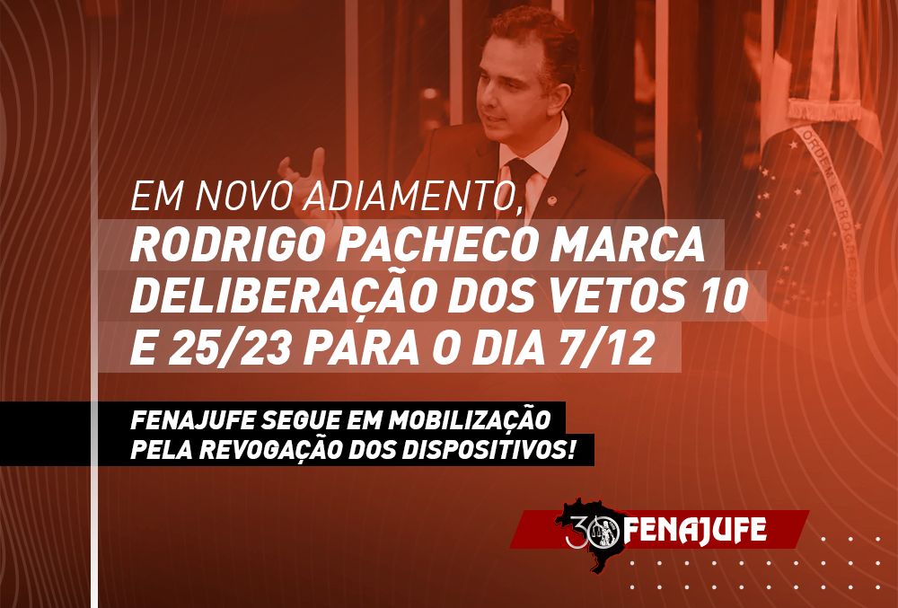 Em novo adiamento, Rodrigo Pacheco marca deliberação dos vetos 10 e 25/23 para o dia 7 de dezembro