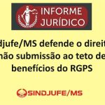 Sindjufe/MS defende o direito a não submissão ao teto de benefícios do RGPS