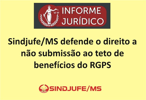 Sindjufe/MS defende o direito a não submissão ao teto de benefícios do RGPS