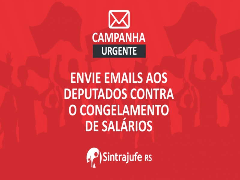 Mande sua mensagem: Vamos exigir dos deputados federais gaúchos que derrubem o congelamento dos salários!