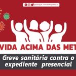A vida acima das metas! Greve sanitária contra o expediente presencial