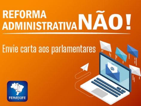 NÃO à Reforma Administrativa! Envie aqui carta aos parlamentares em defesa de um serviço público de qualidade para todos