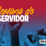Semana do Servidor: Sisejufe promove campanha de valorização do serviço público e atos conjuntos com outras entidades, em protesto contra a reforma administrativa