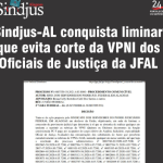 Sindjus-AL conquista liminar que evita corte da VPNI dos Oficiais de Justiça da JFAL