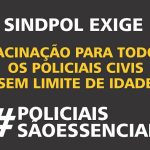 Sindpol exige vacinação para todos policiais civis sem limitação de idade