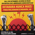 7 de setembro: ocupar as ruas em defesa das liberdades democráticas. Ditadura nunca mais! Fora Bolsonaro e Mourão, já!