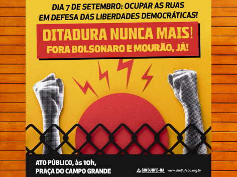 7 de setembro: ocupar as ruas em defesa das liberdades democráticas. Ditadura nunca mais! Fora Bolsonaro e Mourão, já!