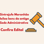 Sintrajufe Maranhão leiloa bens da antiga Sede Administrativa: confira!