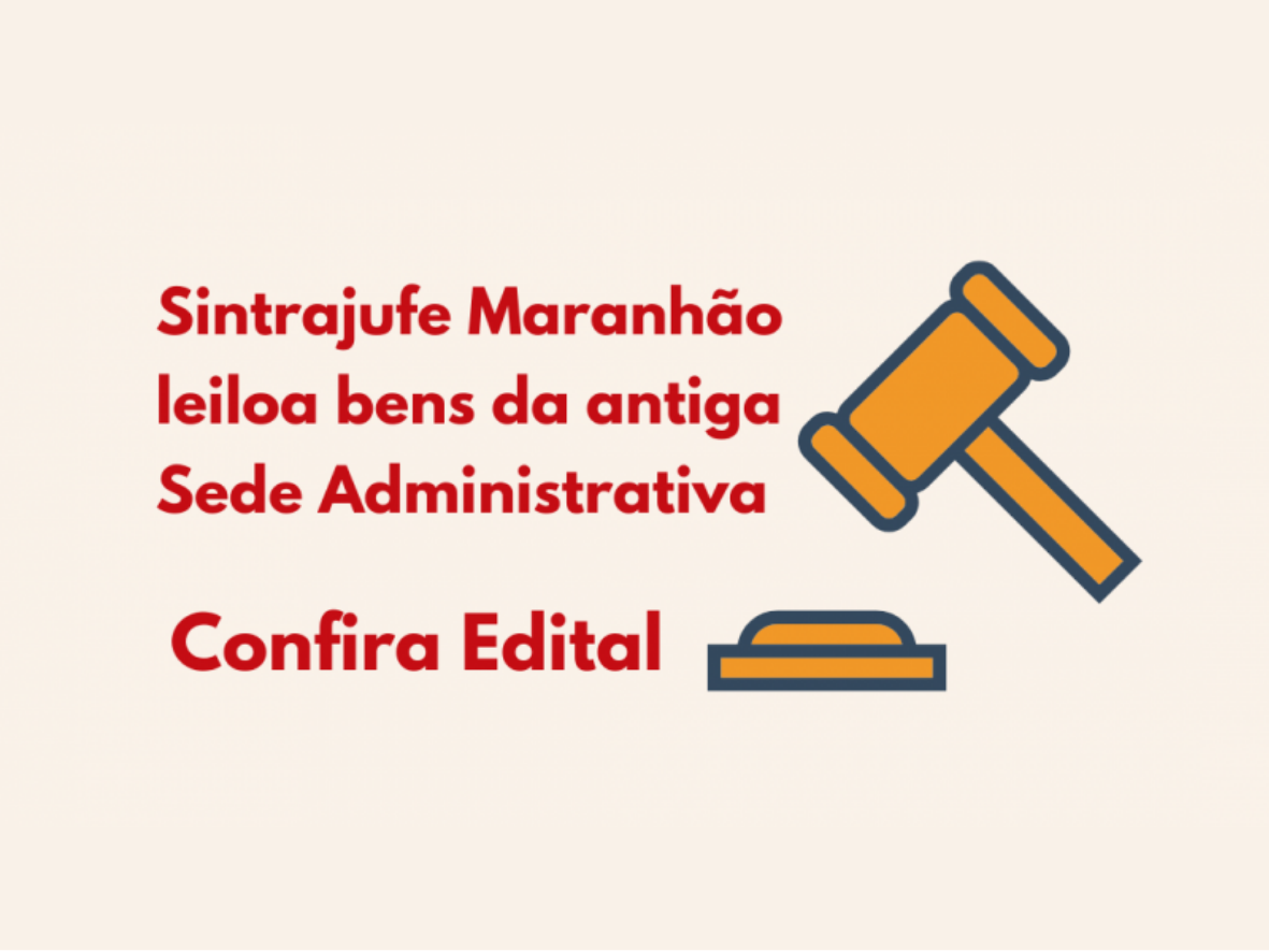 Sintrajufe Maranhão leiloa bens da antiga Sede Administrativa: confira!