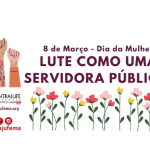 Lugar de Mulher é onde ela quiser! Seja à frente dos seus lares, nas salas de aula, nos centros de pesquisa, nos postos do Judiciário, na construção civil, nos Parlamentos, no Executivo, em nossas greves e na luta por direitos.