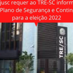 Sintrajusc requer ao TRE-SC informações sobre Plano de Segurança e Contingência para a eleição 2022