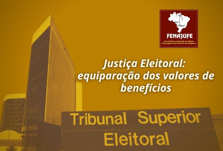 Fenajufe busca equiparação do Auxílio-Saúde da Justiça Eleitoral com demais ramos do Judiciário