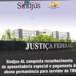 Sindjus-AL conquista reconhecimento de aposentadoria especial e abono permanência para servidor do TRE-AL
