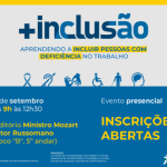 TST e CSJT promovem evento com foco na inclusão de pessoas com deficiência no ambiente laboral