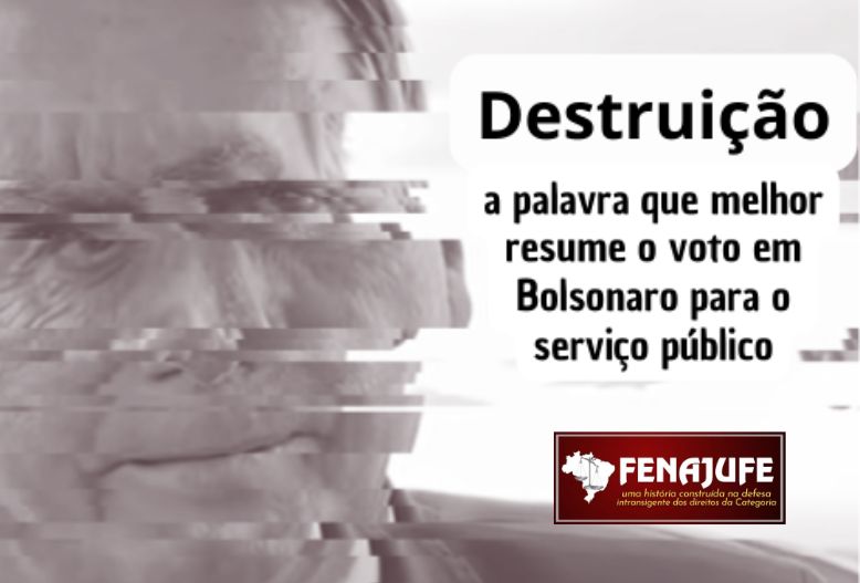 Destruição: a palavra que melhor resume o voto em Bolsonaro para o serviço público
