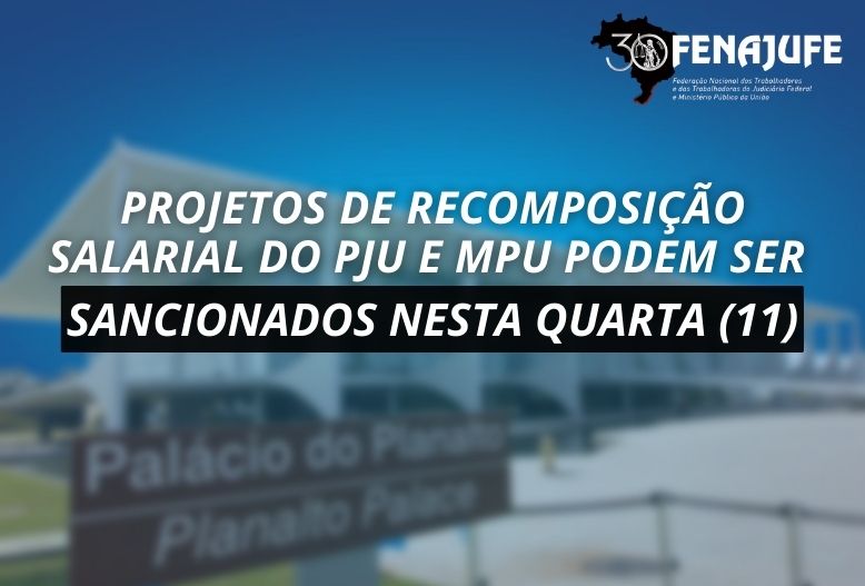 Projetos de recomposição salarial do PJU e MPU podem ser sancionados nesta quarta (11)