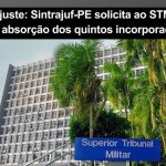 Reajuste: Sintrajuf-PE solicita ao STM a não absorção dos quintos incorporados