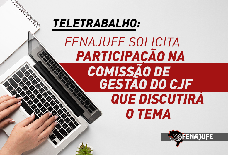 Teletrabalho: Fenajufe solicita participação na comissão de gestão do CJF que discutirá o tema