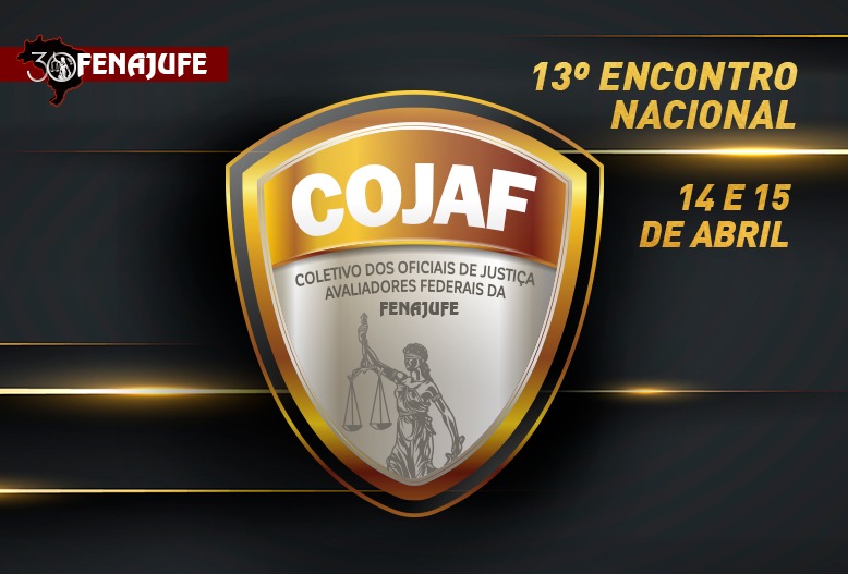 Fenajufe convoca o 13º Encontro Nacional do Coletivo dos Oficiais de Justiça Avaliadores Federais -COJAF
