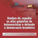 Sindjus-AL repudia os atos golpistas de bolsonaristas e defende a democracia brasileira