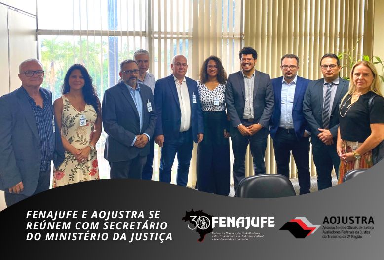 Fenajufe e Aojustra se reúnem com secretário do Ministério da Justiça para tratar de temas importantes para os servidores do Judiciário