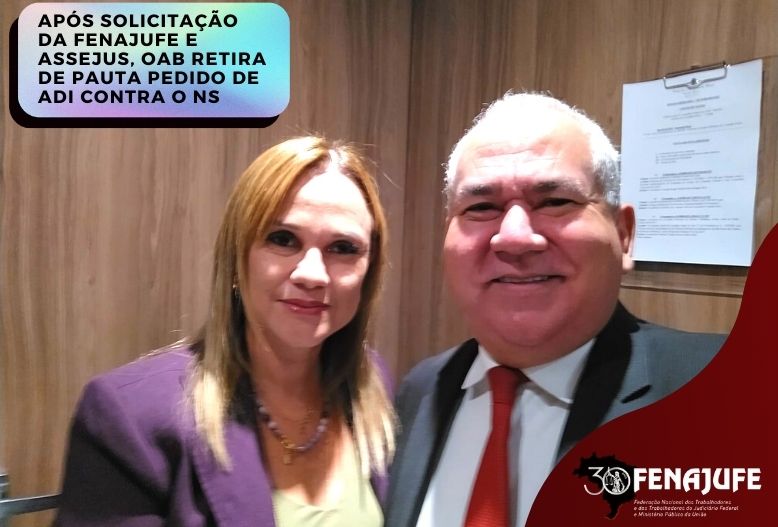 Após solicitação da Fenajufe e Assejus, OAB retira de pauta pedido de ADI contra o NS