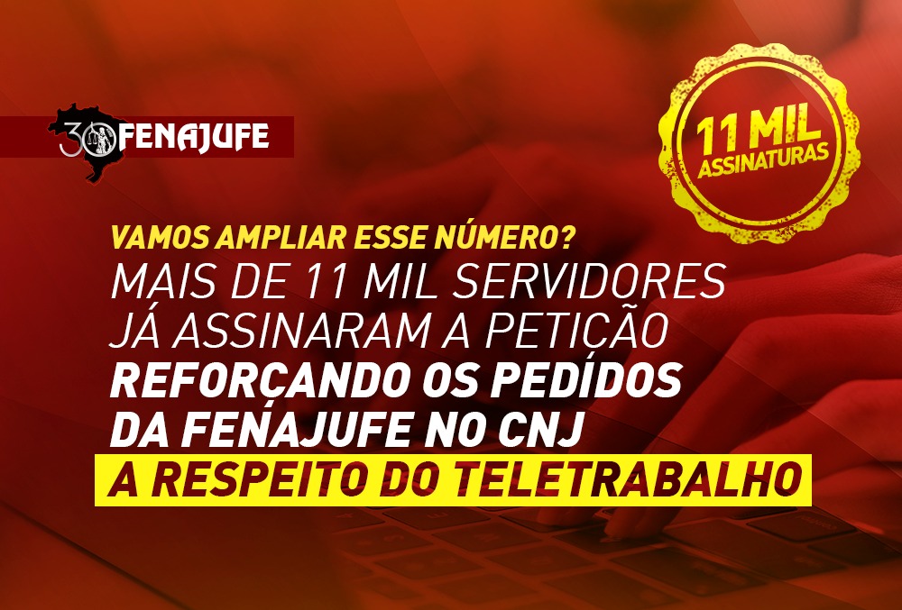 Vamos ampliar esse número? Mais de 11 mil servidores já assinaram a petição reforçando os pedidos da Fenajufe no CNJ a respeito do teletrabalho